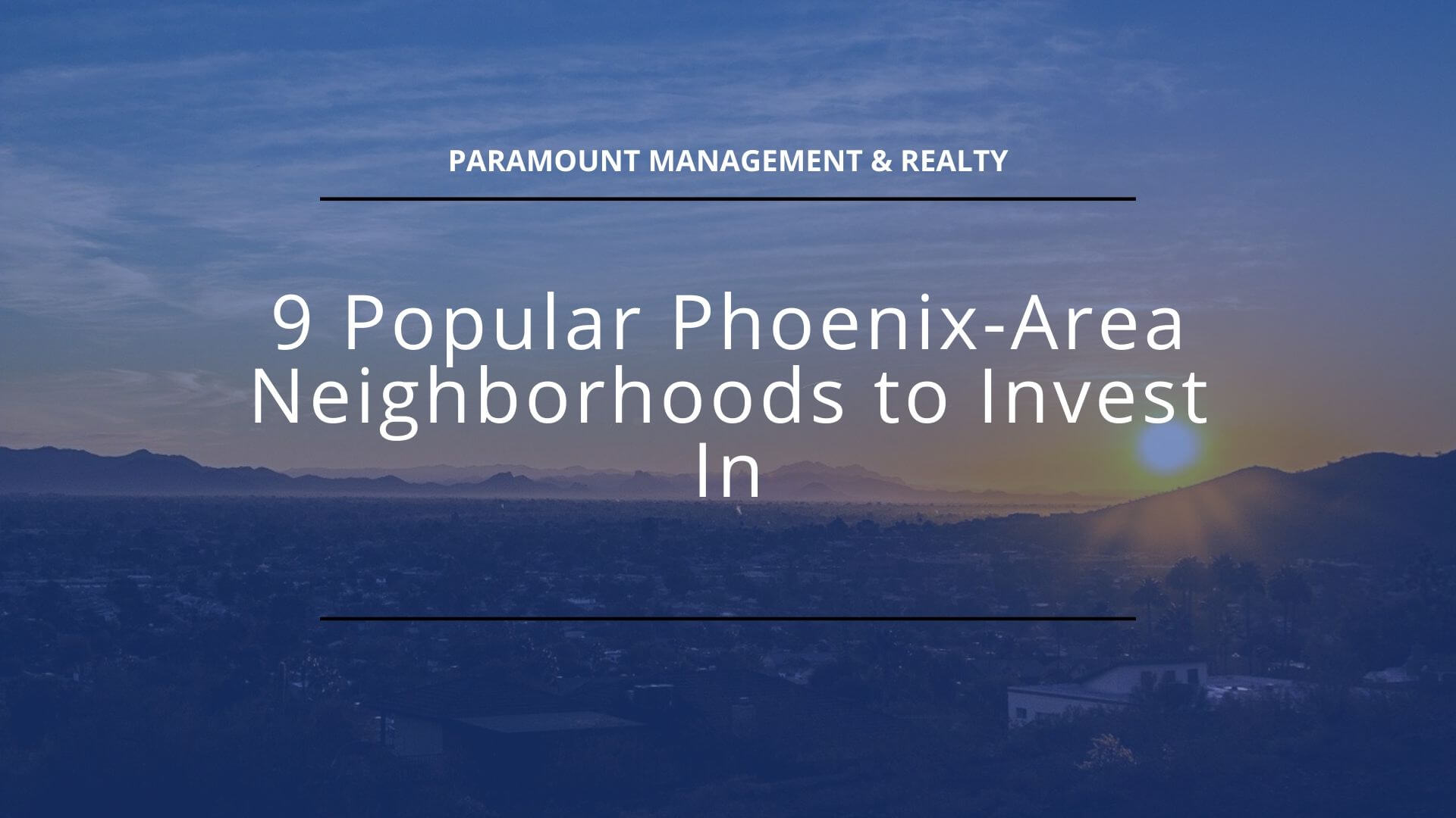 Moving to Phoenix, Arizona? 9 Neighborhoods to Check Out Before You Invest